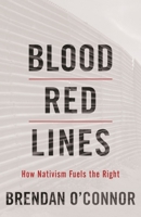 Blood Red Lines: How Nativism Fuels the Right 1642592617 Book Cover