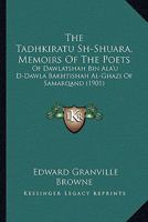 The Tadhkiratu Sh-Shuara, Memoirs Of The Poets: Of Dawlatshah Bin Ala'u D-Dawla Bakhtishah Al-Ghazi Of Samarqand 1120932920 Book Cover