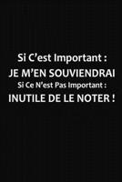 Si C'est Important Je M'en Souviendrai: Cadeau Rigolo Pas Cher (French Edition) 1676353224 Book Cover