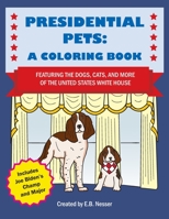 Presidential Pets: A Coloring Book Featuring the Dogs, Cats, and More of the United States White House B08QLNSC38 Book Cover