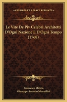 Le Vite De Piv Celebri Architetti D'Ogni Nazione E D'Ogni Tempo (1768) 1104777673 Book Cover