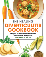 The Healing Diverticulitis Cookbook: Recipes to Soothe Inflammation and Relieve Symptoms 1638780439 Book Cover