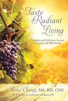 Taste Radiant Living: 7 Simple and Delicious Secrets to Eating and Well-Being 1545616574 Book Cover
