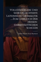 Vollständigere Und Sehr Erleichterte Lateinische Grammatik ... Zum Gebrauch Der Hessen-darmstädtischen Schulen 1247887537 Book Cover