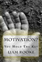 Motivation?: You Hold The Key. 1511528338 Book Cover