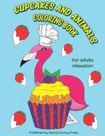 CUPCAKES AND ANIMALS COLORING BOOK: a fun coloring book, gift for pastry lovers and adult relaxation with stress relieving sweet animals designs and 40 different recipes B08F6X4J5R Book Cover