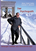 Der Psychopath: Zeitzeugen erzählen eine Unternehmer Saga 3754398326 Book Cover