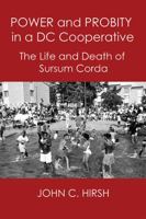 POWER AND PROBITY IN A DC COOPERATIVE: The Life and Death of Sursum Corda 0998643386 Book Cover