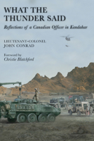 What the Thunder Said: Reflections of a Canadian Officer in Kandahar 155488408X Book Cover