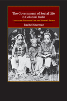 The Government of Social Life in Colonial India: Liberalism, Religious Law, and Women's Rights 1316649784 Book Cover