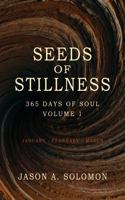 Seeds of Stillness: Volume 1 of 365 Days of SOUL - January February March - Daily Soul Reflections to Begin the Year with Presence, Peace, and Purpose ... Emotional Clarity, and Spiritual Growth.) 1763893472 Book Cover