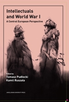 Intellectuals and World War I. A Central European Perspective 8323345007 Book Cover
