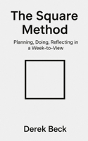 The Square Method: Planning, Doing, Reflecting in a Week-to-View 1068155914 Book Cover