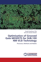 Optimisation of Grooved Gate MOSFETS for SUB-100 NM VLSI Technology: Processes, Methods and Models 3659136603 Book Cover