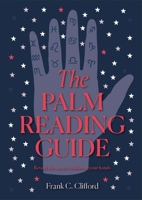 The Palm Reading Guide: Reveal the Secrets Hidden in Your Hands 1841816825 Book Cover