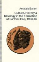 Culture, History and Ideology in the Formation of Ba'Thist Iraq, 1968-89 031204805X Book Cover