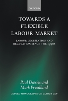 Towards a Flexible Labour Market: Labour Legislation and Regulation Since the 1990s 0199217882 Book Cover