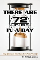There Are 72 Hours in a Day: Using Efficiency to Better Enjoy Every Part of Your Life 154087205X Book Cover