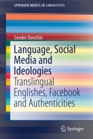 Language, Social Media and Ideologies: Translingual Englishes, Facebook and Authenticities 0367590816 Book Cover