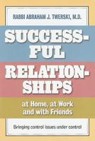 Successful Relationships: At Home, at Work, and with Friends: Bringing Control Issues Under Control 1578193494 Book Cover