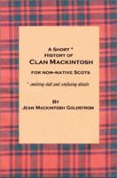 A Short* History of Clan Mackintosh for Non-Native Scots: *Omitting Dull and Confusing Details 0595267041 Book Cover