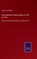 Kurbrandenburgs Staatsvertr�ge Von 1601 Bis 1700. 1018761357 Book Cover
