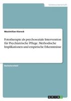 Fototherapie als psychosoziale Intervention für Psychiatrische Pflege. Methodische Implikationen und empirische Erkenntnisse 3668708487 Book Cover