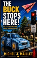 The Buck Stops Here: Tips & tricks to better help manage your daily finances 1068981903 Book Cover