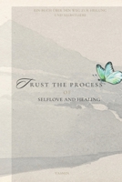 TRUST THE PROCESS: OF SELFLOVE AND HEALING (German Edition) B0GYCRZJYC Book Cover