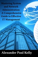 Mastering System and Network Administration: A Comprehensive Guide to Effective IT Management B0CFCN9R33 Book Cover