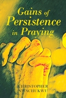 Gains of Persistence in Praying B088LDHSN9 Book Cover