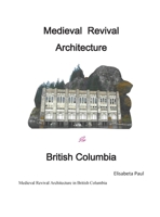 Medieval Architecture Revival in British Columbia (Medieval Revival Architecture in Canada) 1038358051 Book Cover