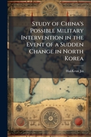 Study of China's Possible Military Intervention in the Event of a Sudden Change in North Korea 1025074211 Book Cover