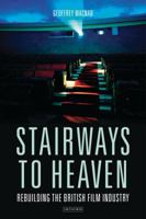 Stairways to Heaven: Rebuilding the British Film Industry 1788310055 Book Cover