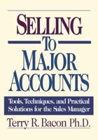 Selling to Major Accounts: Tools, Techniques, and Practical Solutions for the Sales Manager 0814404626 Book Cover
