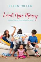 Lord, Have Mercy: Help and Hope for Moms on Their Last Nerve 1496419375 Book Cover