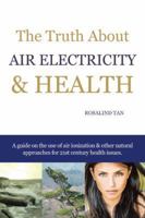 The Truth about Air Electricity & Health: A Guide on the Use of Air Ionization and Other Natural Approaches for 21st Century Health Issues. 1490700609 Book Cover