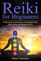 Reiki for Beginners: A Daily Guide to Increasing your Healing Energy, Reduce Stress and Manage Anxiety 1711630144 Book Cover