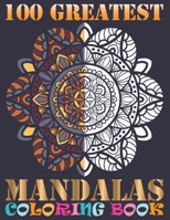 100 Greatest Mandalas Coloring Book: A Big Mandala Coloring Book, Containing 100 Romantic Mandalas, Love Trees, Swirl Designs, and Flowery Hearts For Relaxation, Meditation, Happiness and Relief B07Y1Z1C1K Book Cover