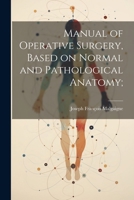 Manual of Operative Surgery, Based on Normal and Pathological Anatomy; 102219478X Book Cover