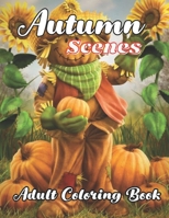 Autumn Scenes Adult Coloring Book: with beautiful Images of Charming Autumn Scenes B0BB5QV9FB Book Cover