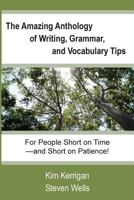 The Amazing Anthology of Writing, Grammar, and Vocabulary Tips: For People Who Are Short on Time--and Short on Patience! 0972225072 Book Cover