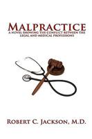 Malpractice: A Novel Showing the Conflict Between the Legal and Medical Professions 1602644004 Book Cover