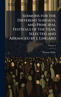 Sermons for the Different Sundays, and Principal Festivals of the Year, Selected and Arranged by J. Lingard 1023812843 Book Cover