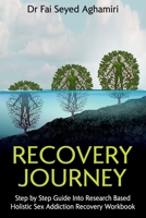 Recovery Journey: Step by Step Guide Into Research Based Holistic Sex Addiction Recovery Workbook 1922828483 Book Cover