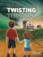 Oliver and the Twisting Tornado (Navigating Natural Disasters) 1988656966 Book Cover