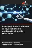 Effetto di diversi metodi di lavorazione sul contenuto di amido resistente (Italian Edition) 6204897535 Book Cover