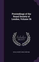 Proceedings Of The Royal Society Of London, Volume 36... 1142971562 Book Cover