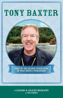 Tony Baxter: First of the Second Generation of Walt Disney Imagineers 0974332445 Book Cover