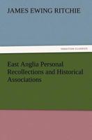 East Anglia; Personal Recollections And Historical Associations 1512201596 Book Cover